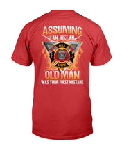 Load image into Gallery viewer, Firefighter Shirt Assuming I Am Just An Old Man Was Your First Mistake T-Shirt
