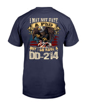 Load image into Gallery viewer, I May Not Have A PhD But I Do Have A DD-214 T-Shirt
