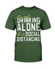 Load image into Gallery viewer, It's Not Drinking Alone It Is Social Distancing T-Shirt
