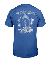 Load image into Gallery viewer, I'm Not The Hero You Wanted I'm The Monster You Needed T-Shirt
