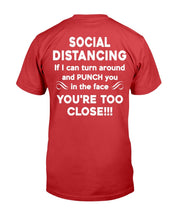 Load image into Gallery viewer, Social Distancing If I Can Turn Around And Punch You In The Face You're Too Close T-Shirt
