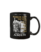 Load image into Gallery viewer, March Guy The Devil Saw Me With Head Down And Thought He'd Won Until I Said Amen Mug
