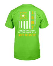 Load image into Gallery viewer, Army Veteran Our Job Is To Defend Your Ass Not Kiss It T-Shirt
