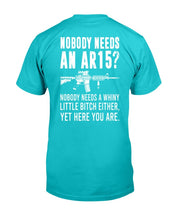 Load image into Gallery viewer, Nobody Needs An Ar15, Nobody Needs A Whiny T-Shirt
