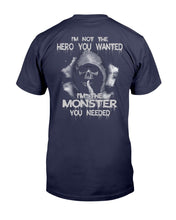 Load image into Gallery viewer, I'm Not The Hero You Wanted I'm The Monster You Needed T-Shirt

