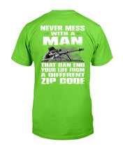 Load image into Gallery viewer, Never Mess With A Man That Can End Your Life From A Different Zip Code T-Shirt
