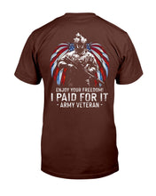 Load image into Gallery viewer, Enjoy Your Freedom I Paid For It Army Veteran T-Shirt
