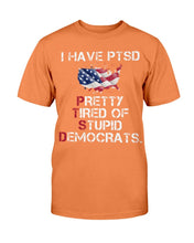 Load image into Gallery viewer, I Have PTSD Pretty Tired of Stupid Democrats T-Shirt
