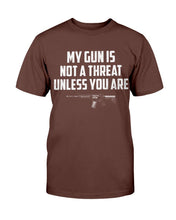 Load image into Gallery viewer, My Guns Is Not A Threat Unless You Are T-Shirt
