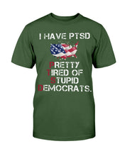 Load image into Gallery viewer, I Have PTSD Pretty Tired of Stupid Democrats T-Shirt

