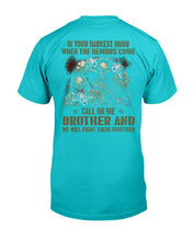 Load image into Gallery viewer, In Your Darkest Hour When The Demons Come Call On Me Brother T-Shirt
