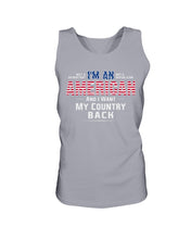 Load image into Gallery viewer, I Am An American And I Want My Country Back Tank
