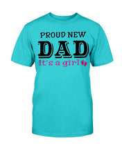 Load image into Gallery viewer, Proud New Dad, It's A Girl, Gift For Dad, Father T-Shirt
