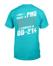 Load image into Gallery viewer, I Don't Have A PHP I Earned A DD-214 T-Shirt
