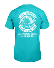 Load image into Gallery viewer, I Can't Go To Hell The Devil Still Has Restraining Order Against Me T-Shirt
