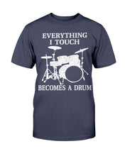 Load image into Gallery viewer, Everything I Touch Becomes A Drum T-Shirt
