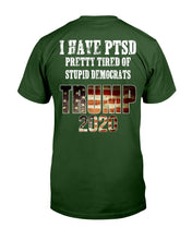 Load image into Gallery viewer, I Have PTSD Pretty Tired of Stupid Democrats Trump 2020 T-Shirt
