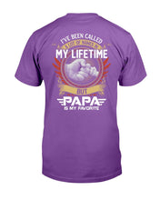 Load image into Gallery viewer, I've Been Called A Lot Of Names In My Life Time But Papa Is Favorite T-Shirt
