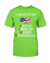 Load image into Gallery viewer, I Have PTSD Pretty Tired of Stupid Democrats T-Shirt
