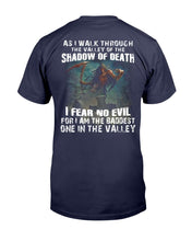Load image into Gallery viewer, As I Walk Through The Valley Of The Shadow Of Death I Fear No Evil For I Am The Baddest T-Shirt
