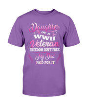 Load image into Gallery viewer, Daughter Of A WWII Veteran Freedom Isn't Free My Dad Paid For It T-Shirt
