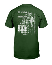 Load image into Gallery viewer, Be Strong And Courageous For The Lord Will Be With You Wherever You Go T-Shirt

