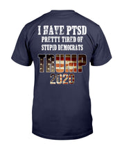 Load image into Gallery viewer, I Have PTSD Pretty Tired of Stupid Democrats Trump 2020 T-Shirt
