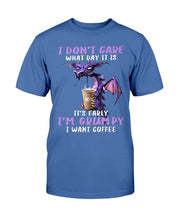 Load image into Gallery viewer, I Don't Care What Day It Is It's Early I'm Grumpy I Want Coffee T-Shirt
