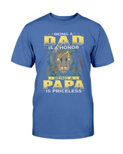 Load image into Gallery viewer, Being A Dad Is An Honor Being A Papa Is Priceless T-Shirt

