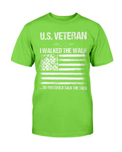 Load image into Gallery viewer, U.S. Veteran I Walked The Walk So You Could Talk The Talk T-Shirt
