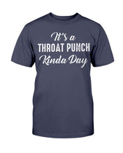 Load image into Gallery viewer, It's A Throat Punch Kinda Day T-Shirt

