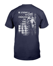 Load image into Gallery viewer, Be Strong And Courageous For The Lord Will Be With You Wherever You Go T-Shirt

