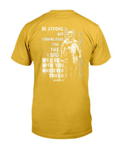 Load image into Gallery viewer, Be Strong And Courageous For The Lord Will Be With You Wherever You Go T-Shirt

