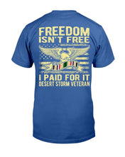 Load image into Gallery viewer, Freedom Isn't Free I Paid For It Proud Desert Storm Veteran T-Shirt
