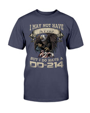 Load image into Gallery viewer, I May Not Have A PHD But I Do Have A DD-214 T-Shirt
