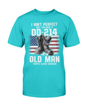Load image into Gallery viewer, I Ain't Perfect But I Do Have A DD-214 For An Old Man That's Close Enough T-Shirt
