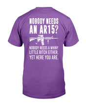 Load image into Gallery viewer, Nobody Needs An Ar15, Nobody Needs A Whiny T-Shirt
