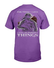 Load image into Gallery viewer, For Those I Love I Will Do Horrible Things T-Shirt
