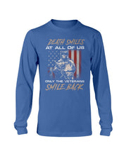 Load image into Gallery viewer, Death Smiles At All Of Us Only The Veterans Long Sleeve
