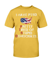 Load image into Gallery viewer, I Have PTSD Pretty Tired of Stupid Democrats T-Shirt
