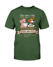 Load image into Gallery viewer, Once Upon A Time There Was A Girl Who Really Loved Baking And Dogs T-Shirt
