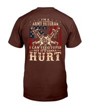Load image into Gallery viewer, I Am Army Veteran I Can Fix Stupid But It's Gonna Hurt T-Shirt

