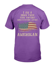 Load image into Gallery viewer, I Am A Born Free Gun-Toting Constitution Loving American T-Shirt
