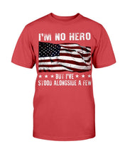 Load image into Gallery viewer, I'm No Hero But I've Stood Alongside A Few T-Shirt
