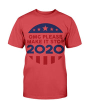 Load image into Gallery viewer, OMG Please Make It Stop 2020 T-Shirt
