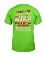 Load image into Gallery viewer, I Don't Ride My Own Bike But I Do Ride My Own Biker T-Shirt
