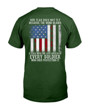 Load image into Gallery viewer, Our Flag Does Not Fly Because The Wind Blows Every Soldier T-Shirt
