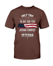 Load image into Gallery viewer, Only Two Defining Forces Have Ever Offered To Die For You T-Shirt

