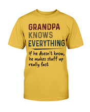 Load image into Gallery viewer, Grandpa Knows Everything If He Doesn't Know He Makes Stuff Up Really Fast T-Shirt
