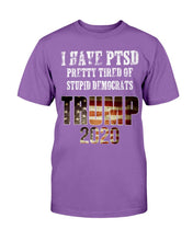 Load image into Gallery viewer, I Have PTSD Pretty Tired of Stupid Democrats Trump 2020 T-Shirt
